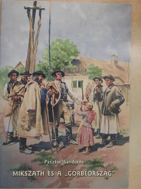 Pásztor Sándorné - Mikszáth és a "Görbeország" [antikvár]