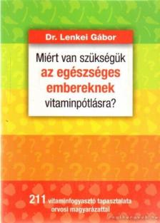 DR. LENKEI GÁBOR - Miért van szükségük az egészséges embereknek vitaminpótlásra? [antikvár]