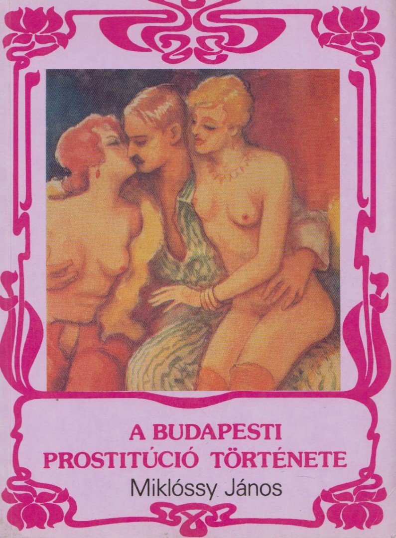 MIKLÓSSY JÁNOS - A budapesti prostitúció története [antikvár]