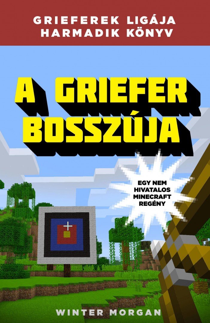 Winter Morgan - A griefer bosszúja - Grieferek ligája 3. - Egy nem hivatalos Minecraft regény [antikvár]