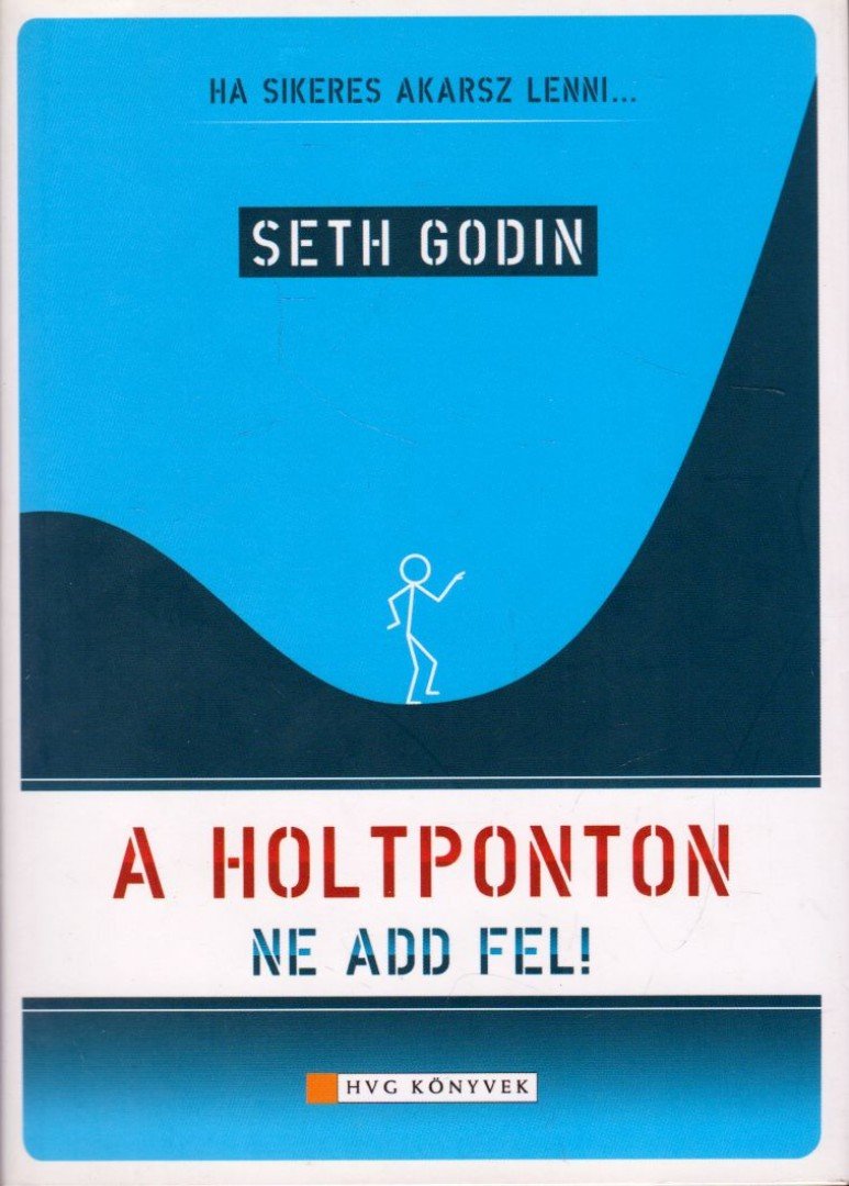 GODIN, SETH - A holtponton ne add fel! [antikvár]