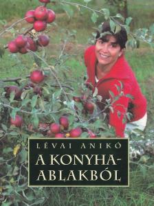 Lévai Anikó - A konyhaablakból [antikvár]