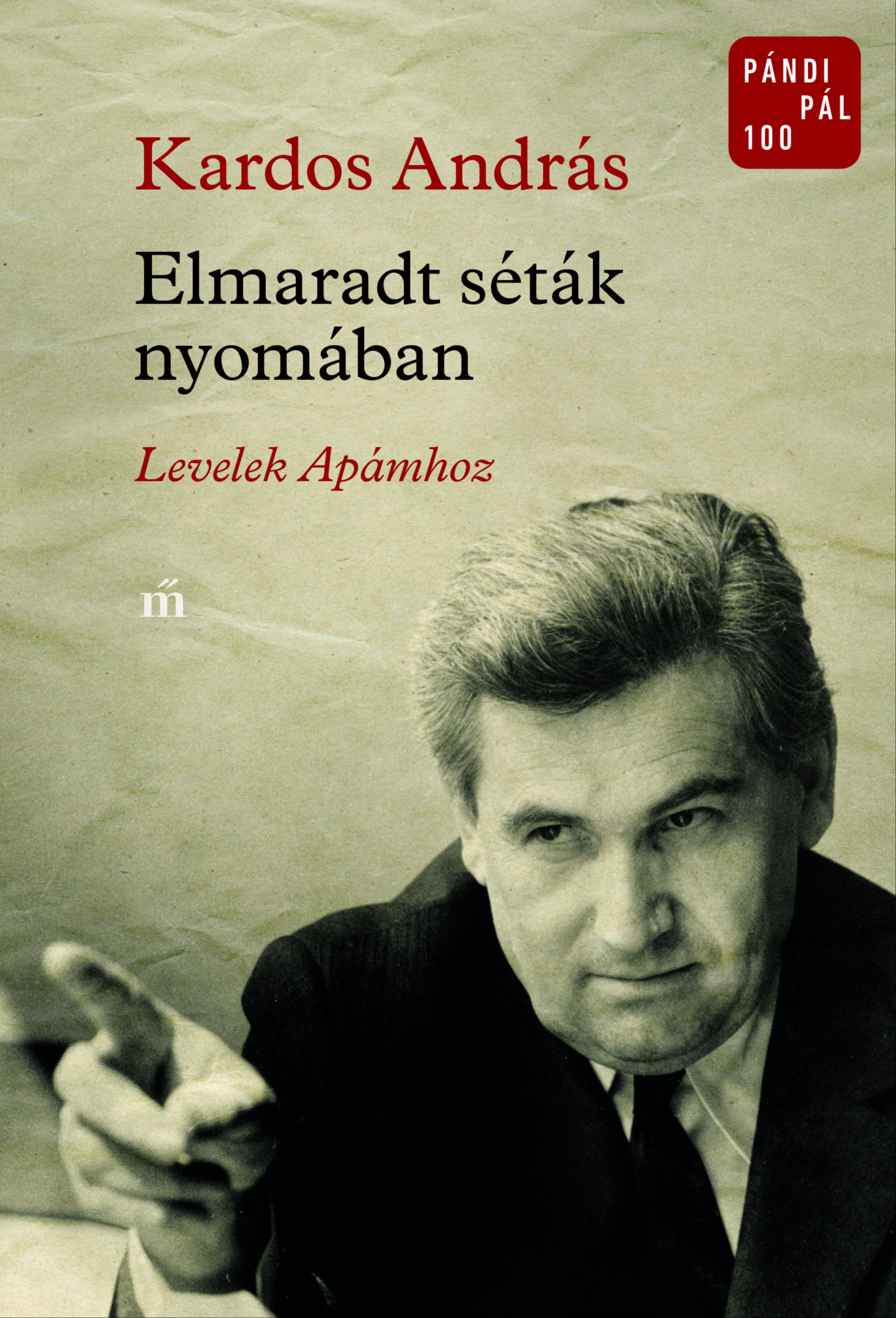 Kardos András - Elmaradt séták nyomában - Levelek Apámhoz [eKönyv: epub, mobi]