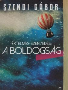 Szendi Gábor - Értelmes szenvedés: a boldogság [antikvár]