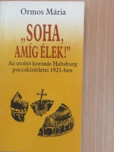 Ormos Mária - "Soha, amíg élek!" [antikvár]