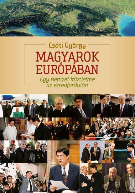 Csóti György - Magyarok Európában - Egy nemzet küzdelme az ezredfordulón