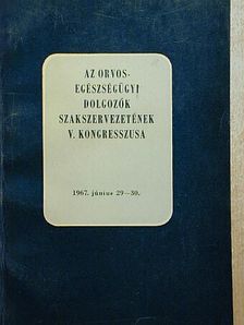 Az Orvos-Egészségügyi Dolgozók Szakszervezetének V. kongresszusa [antikvár]