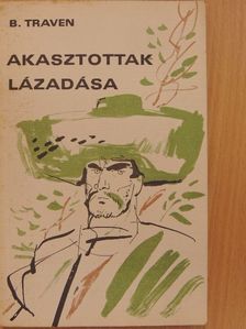 B. Traven - Akasztottak lázadása [antikvár]