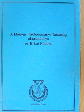 A Magyar Hadtudományi Társaság alapszabálya és Etikai Kódexe [antikvár]