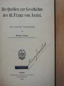 Walter Goetz - Die Quellen zur Geschichte des hl. Franz von Assisi [antikvár]