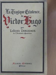 Léon Daudet - La Tragique Existence de Victor Hugo [antikvár]