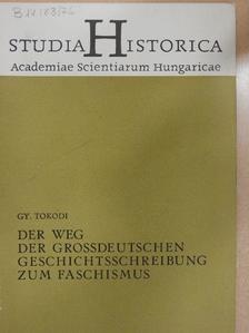 Gy. Tokodi - Der Weg der grossdeutschen Geschichtsschreibung zum Faschismus [antikvár]