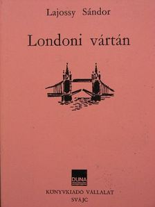 Lajossy Sándor - Londoni vártán [antikvár]