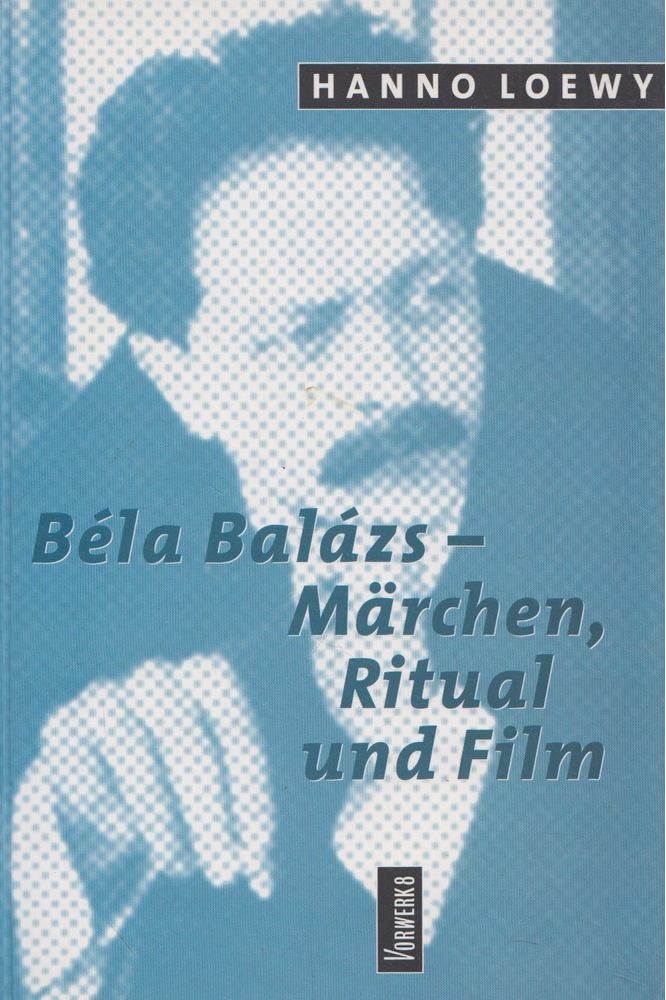Hanno Loewy - Béla Balázs - Märchen, Ritual und Film [antikvár]