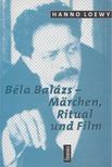 Hanno Loewy - Béla Balázs - Märchen, Ritual und Film [antikvár]