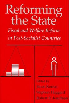 KORNAI, JÁNOS  HAGGARD, STEPHAN  KAUFMAN, ROBERT R - Reforming the State – Fiscal and Welfare Reform in Post-socialist Countries [antikvár]