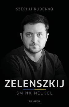 Szerhij Rudenko - Zelenszkij smink nélkül [eKönyv: epub, mobi]