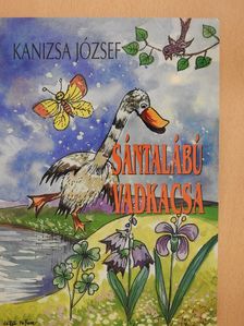 Kanizsa József - Sántalábú vadkacsa (dedikált példány) [antikvár]