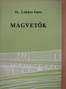 Sz. Lukács Imre - Magvetők (dedikált példány) [antikvár]