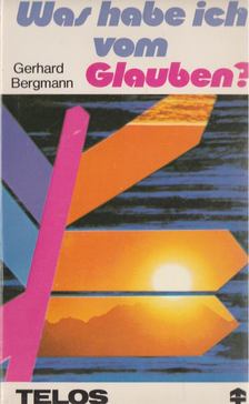 Bergmann, Gerhard - Was habe ich vom Glauben? [antikvár]