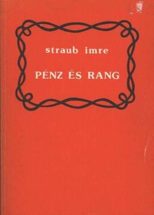 Straub Imre - Pénz és rang [antikvár]