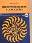 Marschik Iván - Mikroprocesszorok alkalmazása [antikvár]