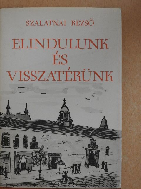 Szalatnai Rezső - Elindulunk és visszatérünk [antikvár]