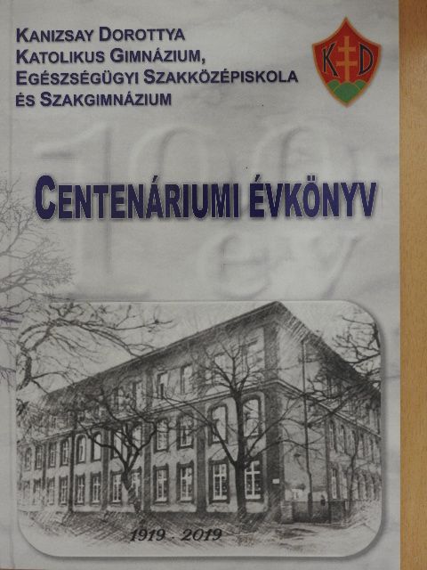 Kanizsay Dorottya Katolikus Gimnázium, Egészségügyi Szakközépiskola és Szakgimnázium Centenáriumi Évkönyv [antikvár]