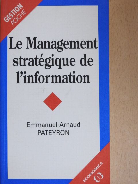 Emmanuel-Arnaud Pateyron - Le Management stratégique de l'information [antikvár]