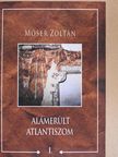 Móser Zoltán - Alámerült Atlantiszom I.  [antikvár]