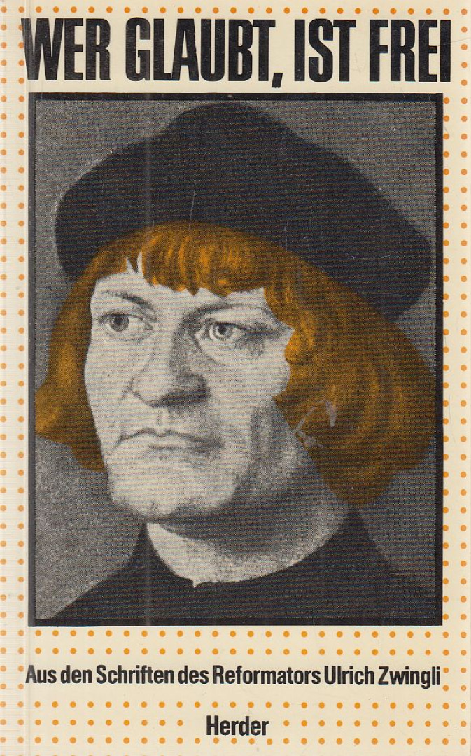 Zwingli, Ulrich, Karner, Peter - Wer glaubt ist frei [antikvár]