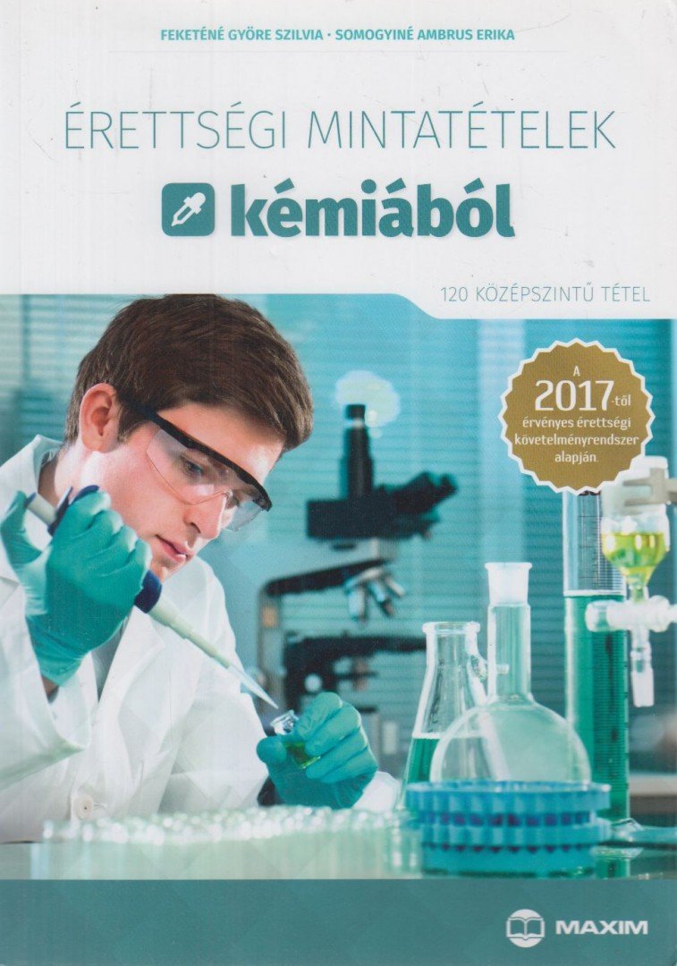 Feketéné Györe Szilvia, Somogyiné Ambrus Erika - Érettségi mintatételek kémiából (120 középszintű tétel) - A 2017-től érvényes érettségi követelményrendszer alapján [antikvár]
