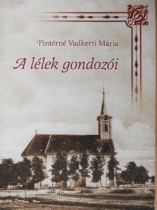Pintérné Vadkerti Mária - A lélek gondozói [antikvár]