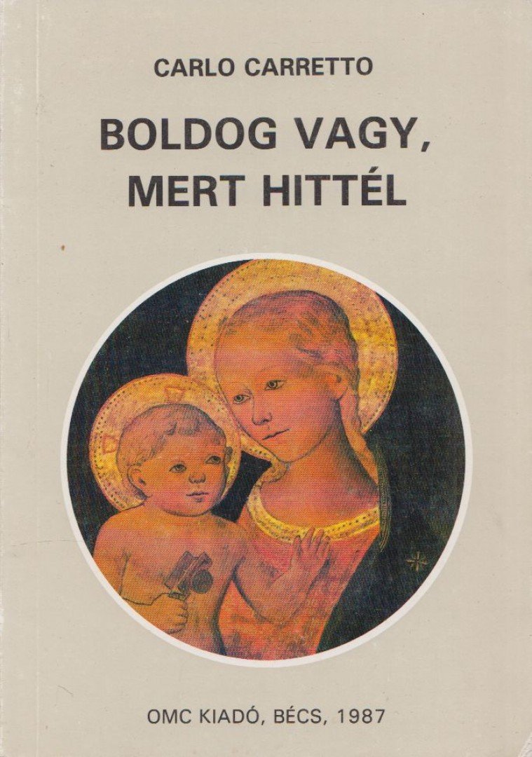 CARRETTO,CARLO - Boldog vagy, mert hittél [antikvár]