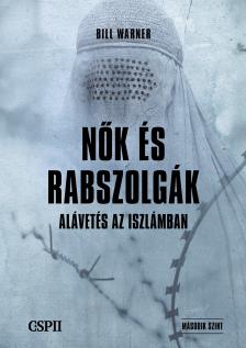Bill Warner Dr. - Nők és rabszolgák - Alávetés az iszlámban [eKönyv: epub, mobi]