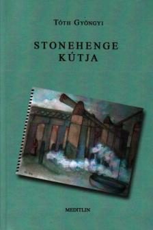 Tóth Gyöngyi - Stonehenge kútja [antikvár]