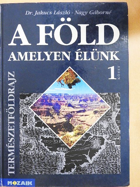 Dr. Jakucs László - A Föld, amelyen élünk 1. [antikvár]