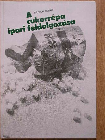 Dr. Vígh Albert - A cukorrépa ipari feldolgozása [antikvár]