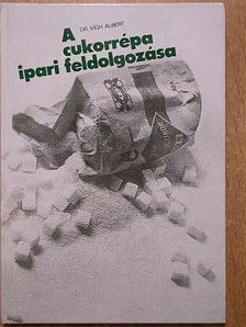 Dr. Vígh Albert - A cukorrépa ipari feldolgozása [antikvár]