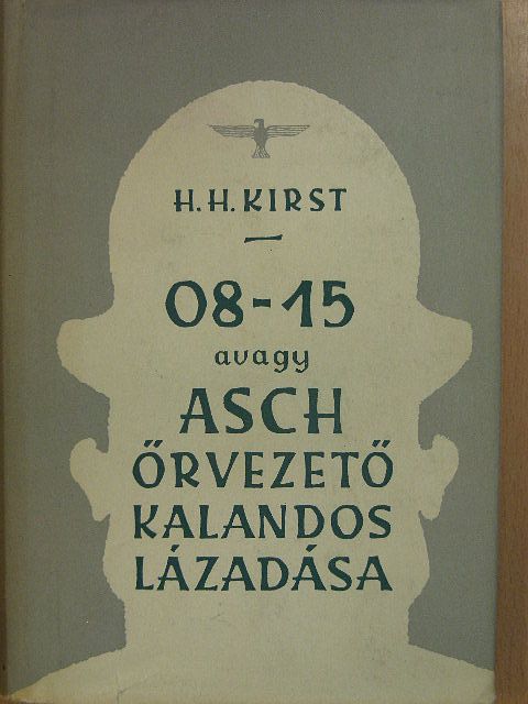 Hans Hellmut Kirst - 08-15 avagy Asch őrvezető kalandos lázadása [antikvár]