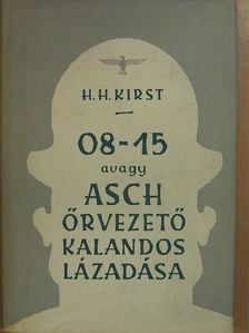 Hans Hellmut Kirst - 08-15 avagy Asch őrvezető kalandos lázadása [antikvár]