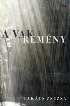 Takács Zsuzsa - A Vak Remény [antikvár]
