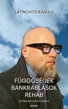 Latinovits Károly - Függőségek Bankrablások Rehab [eKönyv: epub, mobi]