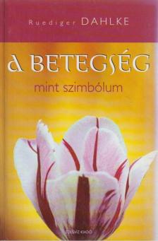 Ruediger Dahlke - A betegség mint szimbólum [antikvár]