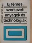 Dr. Artinger István - Új fémes szerkezeti anyagok és technológiák [antikvár]