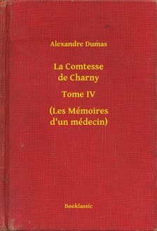Alexandre DUMAS - La Comtesse de Charny - Tome IV - (Les Mémoires d un médecin) [eKönyv: epub, mobi]