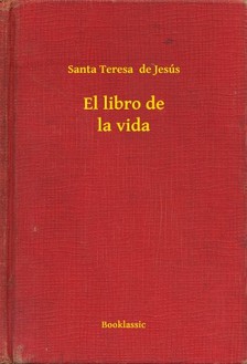 Jesús Santa Teresa  de - El libro de la vida [eKönyv: epub, mobi]