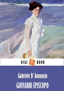 D Annunzio Gabriele - Giovanni Episcopo [eKönyv: epub, mobi]