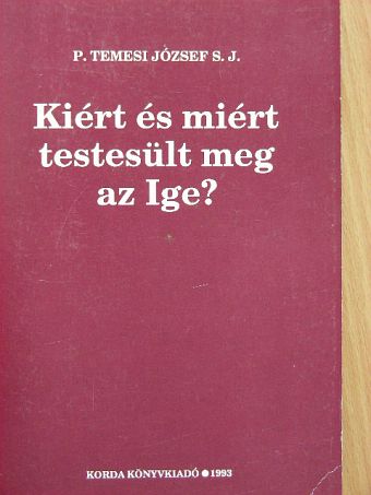P. Temesi József S. J. - Kiért és miért testesült meg az Ige? [antikvár]