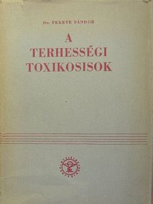 Dr. Fekete Sándor - A terhességi toxikosisok [antikvár]